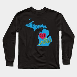 Love MI or DIE aka Love Michigan or Die Long Sleeve T-Shirt